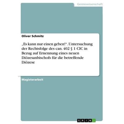 'Es kann nur einen geben!'. Untersuchung der Rechtsfolge des can. 402 § 1 CIC in Bezug auf Ernennung eines neuen Diözesanbischofs für die betreffende