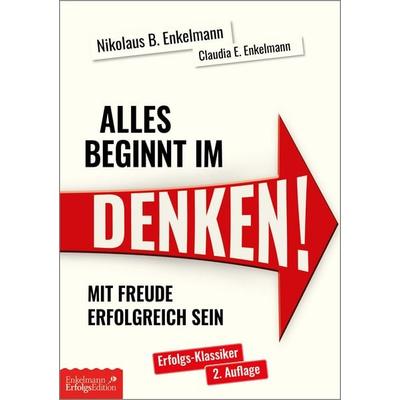 Alles beginnt im Denken!, Taschenbuch von Nikolaus B. Enkelmann,Claudia E. Enkelmann, Enkelmann Erfolgs Edition, 978-3-947942-81-7