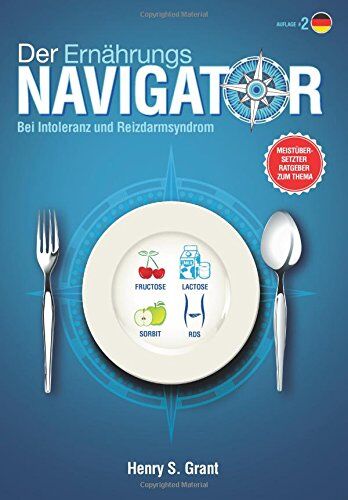 Grant, Henry S. - Der ERNÄHRUNGSNAVIGATOR: Finden Sie die perfekten Portionsgrößen bei Fructose-, Lactose- und/oder Sorbitintoleranz oder Reizdarm - Preis vom 09.10.2026 07:28:09 h