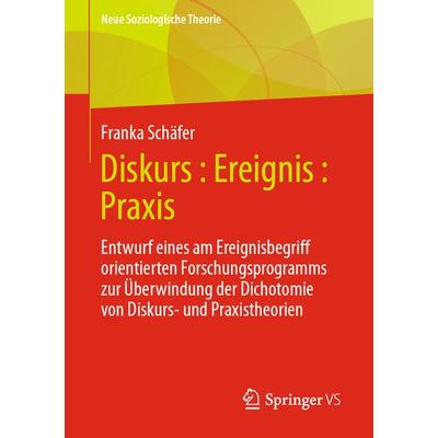 Diskurs : Ereignis : Praxis, Taschenbuch von Franka Schäfer, Springer Fachmedien Wiesbaden GmbH, 978-3-658-40767-4