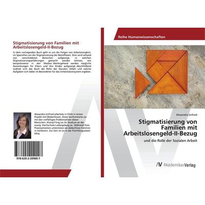 Stigmatisierung von Familien mit Arbeitslosengeld-II-Bezug, Taschenbuch von Alexandra Unfried, AV Akademikerverlag, 978-620-2-20900-7