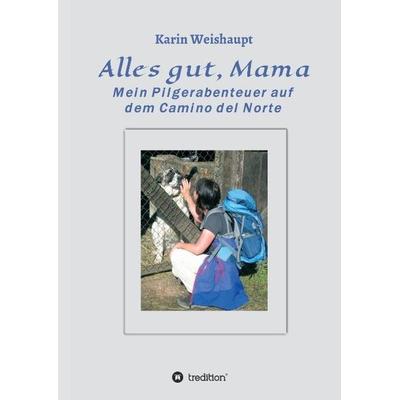 Alles gut, Mama, Gebundene Ausgabe von Karin Weishaupt, Tredition, 978-3-7323-5587-7