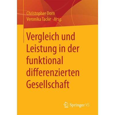 Vergleich und Leistung in der funktional differenzierten Gesellschaft, Taschenbuch von , Springer Fachmedien Wiesbaden GmbH, 978-3-658-17915-1