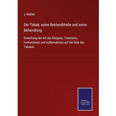Der Tabak, seine Bestandtheile und seine Behandlung, Gebundene Ausgabe von J. Nessler, BoD - Books on Demand, 978-3-7525-4113-7