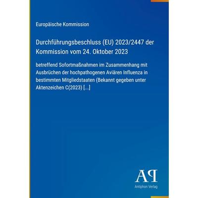 Durchführungsbeschluss (EU) 2023/2447 der Kommission vom 24. Oktober 2023, Gebundene Ausgabe von Europäische Kommission, Antiphon Verlag,