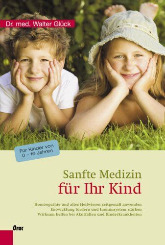 Walter Glück - Sanfte Medizin für Ihr Kind: Homöopathie und altes Heilwissen zeitgemäß anwenden - Entwicklung fördern und Immunsystem stärken - Wirksam helfen bei ... Kinderkrankheiten. Für Kinder von 0-16 Jahren - Preis vom 11.10.2026 15:43:13 h