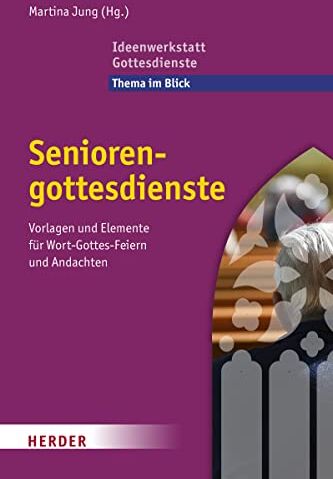 Martina Jung - Seniorengottesdienste: Vorlagen und Elemente für Wort-Gottes-Feiern und Andachten - Preis vom 07.10.2026 11:45:10 h