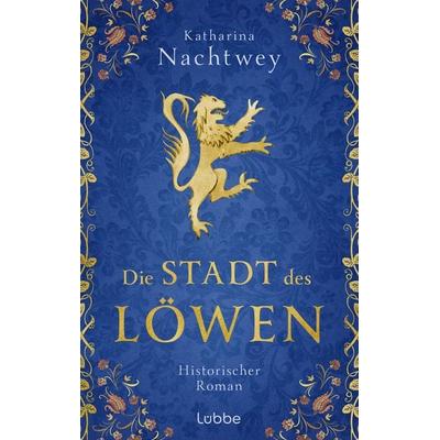 Die Stadt des Löwen, Gebundene Ausgabe von Katharina Nachtwey, Lübbe, 978-3-7577-0250-2