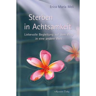Sterben in Achtsamkeit, Taschenbuch von Erica Meli, Aquamarin, 978-3-89427-512-9