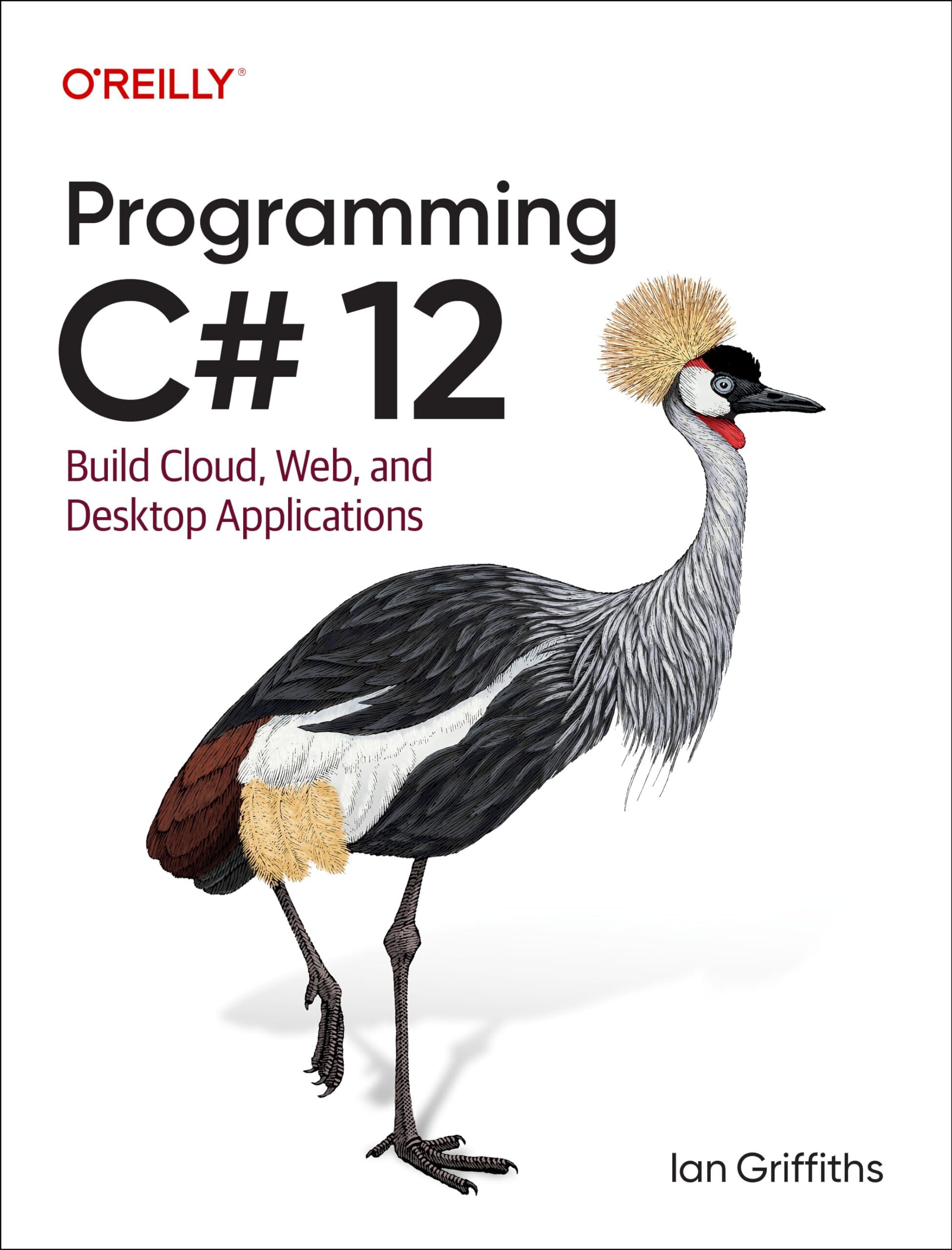 Ian Griffiths - Programming C# 12: Build Cloud, Web, and Desktop Applications - Preis vom 10.10.2026 11:48:34 h