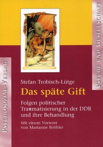 Stefan Trobisch-Lütge - Das späte Gift: Folgen politischer Traumatisierung in der DDR und ihre Behandlung - Preis vom 11.10.2026 15:43:13 h