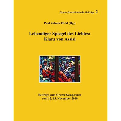Lebendiger Spiegel des Lichtes: Klara von Assisi, Gebundene Ausgabe von , BoD – Books on Demand, 978-3-8482-1245-3