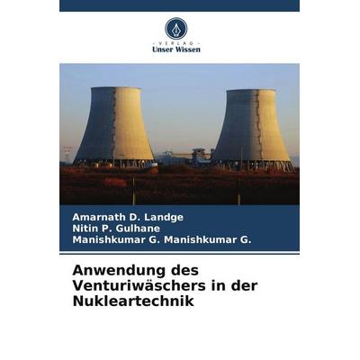 Anwendung des Venturiwäschers in der Nukleartechnik, Taschenbuch von Amarnath D. Landge,Nitin P. Gulhane,Manishkumar G. Manishkumar G., Verlag Unser