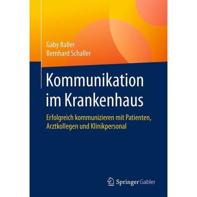 Kommunikation im Krankenhaus, Taschenbuch von Gaby Baller,Bernhard Schaller, Springer Berlin, 978-3-642-55325-7