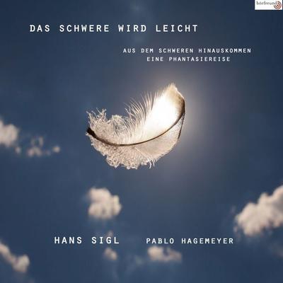 Das Schwere wird leicht - Pablo Hagemeyer,Hans Sigl, Audio, 4061707529535