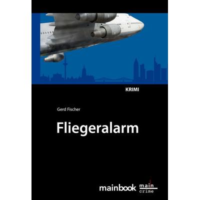 Fliegeralarm, Taschenbuch von Gerd Fischer, Mainbook, 978-3-944124-04-9
