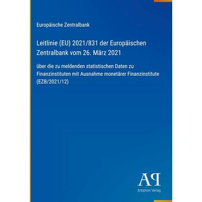 Leitlinie (EU) 2021/831 der Europäischen Zentralbank vom 26. März 2021, Gebundene Ausgabe von Europäische Zentralbank, Antiphon Verlag,