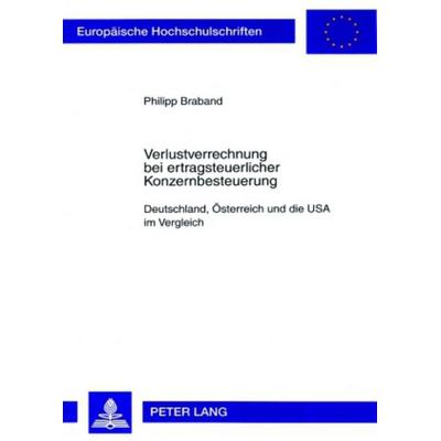 Verlustverrechnung bei ertragsteuerlicher Konzernbesteuerung, Taschenbuch von Philipp Braband, Peter Lang GmbH, Internationaler Verlag der