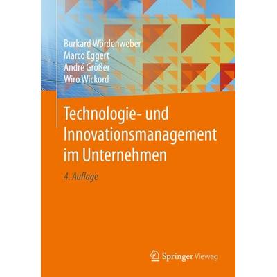 Technologie- und Innovationsmanagement im Unternehmen, Gebundene Ausgabe von Burkard Wördenweber,Marco Eggert,André Grösser, Springer Berlin,