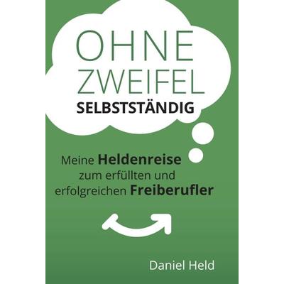 Ohne Zweifel selbstständig, Gebundene Ausgabe von Daniel Held, Tredition, 978-3-7439-6625-3