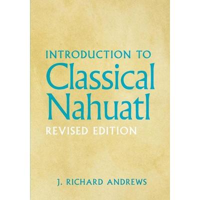 Introduction to Classical Nahuatl, Taschenbuch von J. R. Andrews, University Of Oklahoma Press, 978-0-8061-8112-7