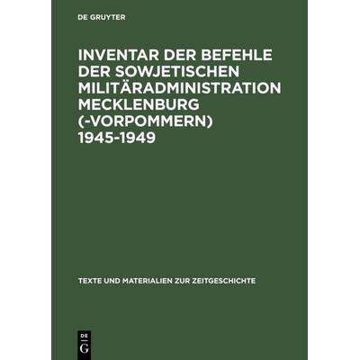 Inventar der Befehle der Sowjetischen Militäradministration Mecklenburg(-Vorpommern) 1945-1949, Gebundene Ausgabe von , De Gruyter, 978-3-598-11621-6