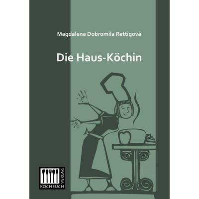 Die Haus-Köchin, Taschenbuch von Magdalena Dobromila Rettigová, Kochbuch-Verlag, 978-3-944350-40-0