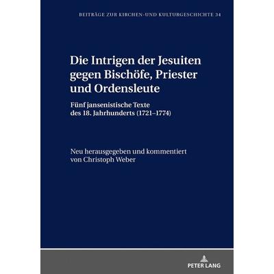 Die Intrigen der Jesuiten gegen Bischöfe, Priester und Ordensleute, Gebundene Ausgabe von Christoph Weber, Peter Lang GmbH, Internationaler Verlag der
