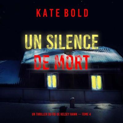 Un silence de mort (Un thriller du FBI de Kelsey Hawk — Tome 4) - Kate Bold, Audio, 9798261410133