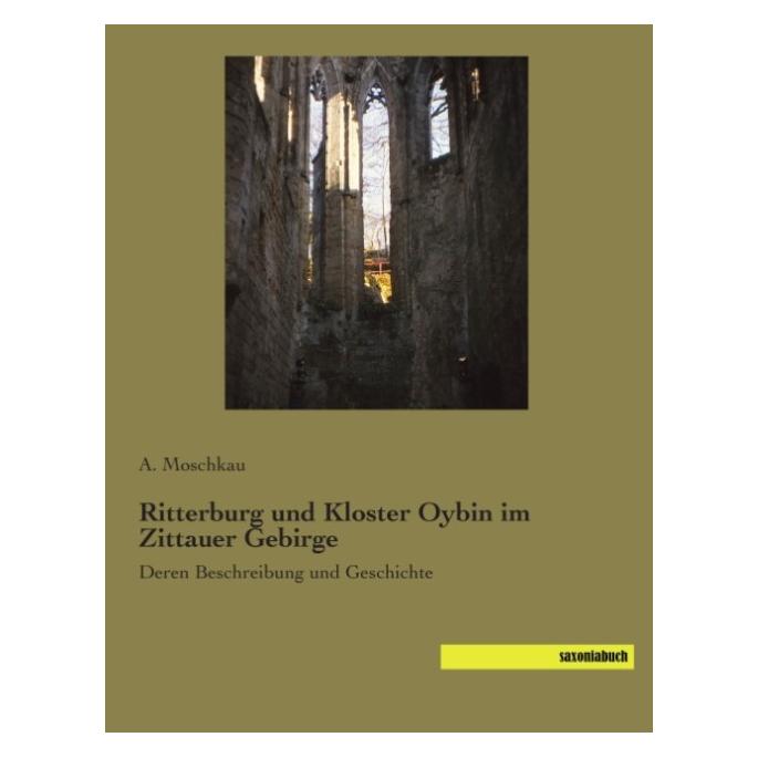 Saxoniabuch.De Ritterburg und Kloster Oybin im Zittauer Gebirge (Deutsch, Softcover, A. Moschkau) (55608978)