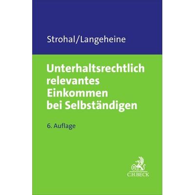 Unterhaltsrechtlich relevantes Einkommen bei Selbständigen, Taschenbuch von Friedrich Strohal,Jens Langeheine, C.H. Beck, 978-3-406-84085-2