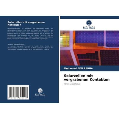 Solarzellen mit vergrabenen Kontakten, Taschenbuch von Mohamed Ben Rabha, Verlag Unser Wissen, 978-620-4-12440-7