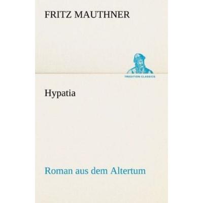 Hypatia, Taschenbuch von Fritz Mauthner, Tredition, 978-3-8424-0939-2