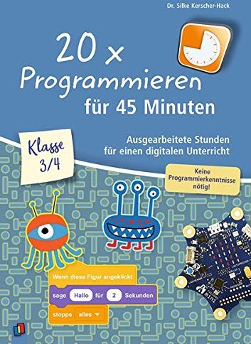 Silke Kerscher-Hack - 20 x Programmieren für 45 Minuten – Klasse 3-4: Ausgearbeitete Stunden für einen digitalen Unterricht, keine Programmierkenntnisse nötig - Preis vom 10.10.2026 11:48:34 h