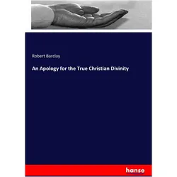 An Apology for the True Christian Divinity, Sachbücher von Robert Barclay