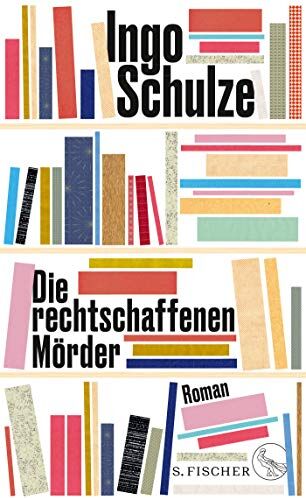 Ingo Schulze - Die rechtschaffenen Mörder: Roman - Preis vom 02.10.2026 23:42:20 h