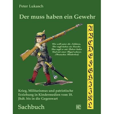 Der muss haben ein Gewehr, Taschenbuch von Peter Lukasch, BoD – Books on Demand, 978-3-8423-7273-3