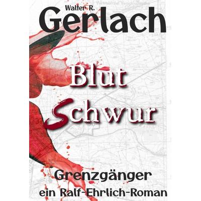 Grenzgänger: Blutschwur, Gebundene Ausgabe von Walter R. Gerlach, Tredition, 978-3-384-61309-7