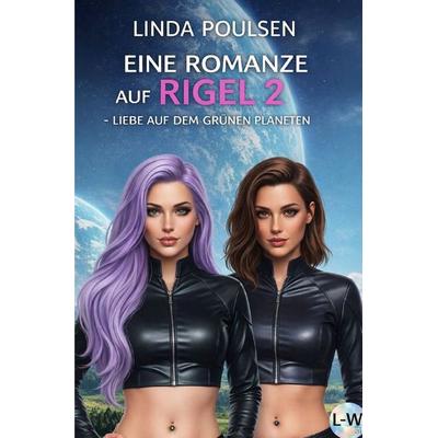 Eine Romanze auf Rigel 2 - Liebe auf dem Grünen Planeten, Taschenbuch von Linda Poulsen, Epubli, 978-3-565-26315-8