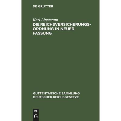 Die Reichsversicherungsordnung in neuer Fassung, Gebundene Ausgabe von Karl Lippmann, De Gruyter Mouton, 978-3-11-244519-8