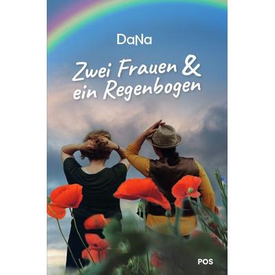 Zwei Frauen & ein Regenbogen, Taschenbuch von Dana Pos, Epubli