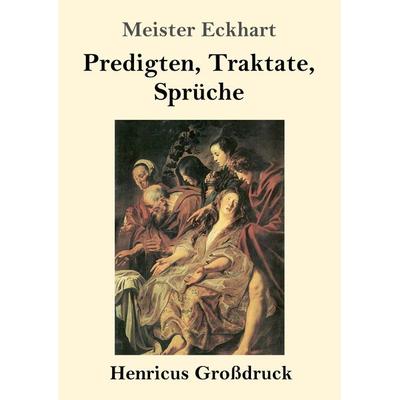 Predigten, Traktate, Sprüche (Großdruck), Taschenbuch von Meister Eckhart, BoD - Books on Demand, 978-3-8478-2641-5