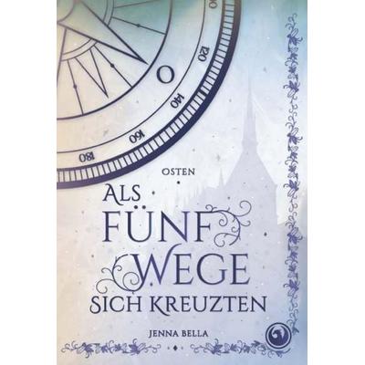 Als fünf Wege sich kreuzten – Osten, Band 2, Taschenbuch von Jenna Bella, Buchschmiede, 978-3-99181-943-1