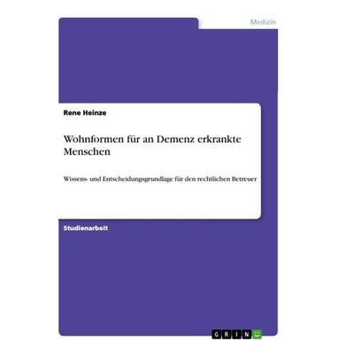 Wohnformen für an Demenz erkrankte Menschen, Taschenbuch von Rene Heinze, GRIN, 978-3-668-78978-4