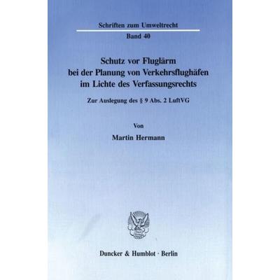Schutz vor Fluglärm bei der Planung von Verkehrsflughäfen im Lichte des Verfassungsrechts., Taschenbuch von Martin Hermann, Duncker & Humblot,