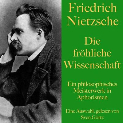 Friedrich Nietzsche: Die fröhliche Wissenschaft - Friedrich Nietzsche, Audio, 9783955977900