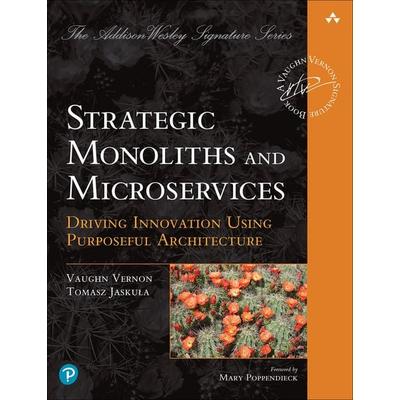 Strategic Monoliths and Microservices: Driving Innovation Using Purposeful Architecture, Taschenbuch von Vaughn Vernon,Tomasz Jaskula, Pearson