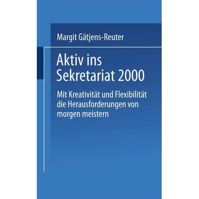 Aktiv ins Sekretariat 2000, Taschenbuch von Margit Gätjens-Reuter, Betriebswirtschaftlicher Verlag Gabler, 978-3-409-19682-6