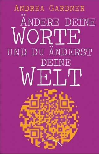 Andrea Gardner - Ändere deine Worte und du änderst deine Welt - Preis vom 12.10.2026 11:37:12 h