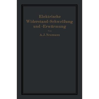 Elektrische Widerstand-Schweißung und -Erwärmung, Taschenbuch von A. Neumann,A. Hilpert, Springer Berlin, 978-3-642-47251-0